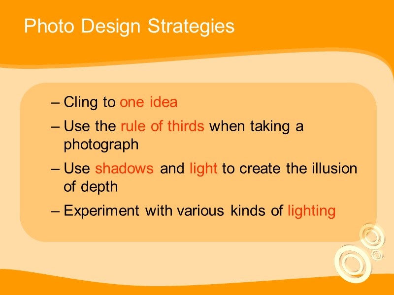 Photo Design Strategies Cling to one idea Use the rule of thirds when taking